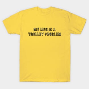 My life is a trolley problem T-Shirt